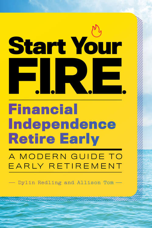 Book cover of Start Your F.I.R.E. (Financial Independence Retire Early): A Modern Guide to Early Retirement