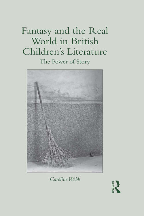 Book cover of Fantasy and the Real World in British Children's Literature: The Power of Story (Children's Literature and Culture)