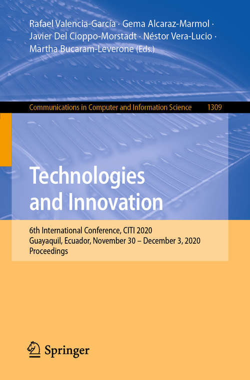Book cover of Technologies and Innovation: 6th International Conference, CITI 2020, Guayaquil, Ecuador, November 30 – December 3, 2020, Proceedings (1st ed. 2020) (Communications in Computer and Information Science #1309)
