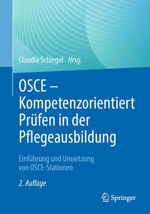 Book cover of OSCE – Kompetenzorientiert Prüfen in der Pflegeausbildung: Einführung und Umsetzung von OSCE-Stationen (2. Aufl. 2023)