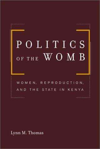 Book cover of Politics of the Womb: Women, Reproduction, and the State in Kenya