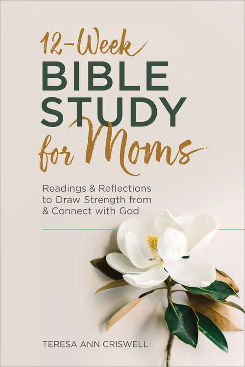 Book cover of 12-Week Bible Study for Moms: Readings & Reflections to Draw Strength From & Connect with God