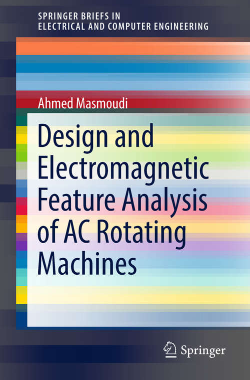 Book cover of Design and Electromagnetic Feature Analysis of AC Rotating Machines (SpringerBriefs in Electrical and Computer Engineering)