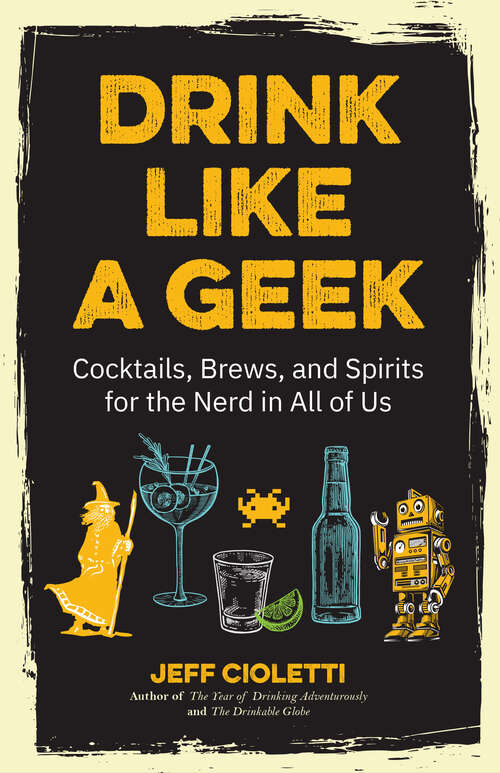 Book cover of Drink Like a Geek: Cocktails, Brews, and Spirits for the Nerd in All of Us