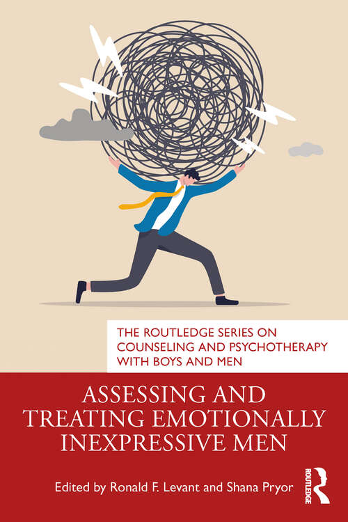 Book cover of Assessing and Treating Emotionally Inexpressive Men (The Routledge Series on Counseling and Psychotherapy with Boys and Men)