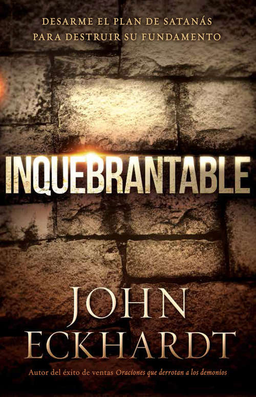 Book cover of Inquebrantable: Desarme el plan de Satanás para destruir su fundamento