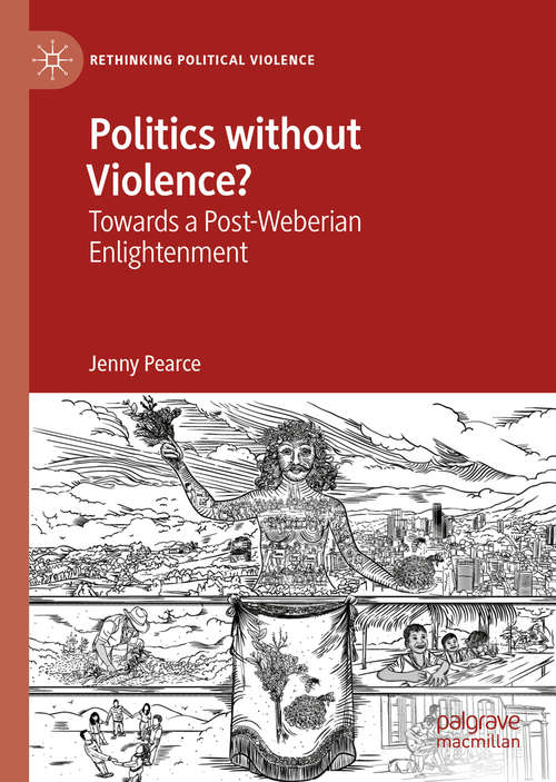Book cover of Politics without Violence?: Towards a Post-Weberian Enlightenment (1st ed. 2020) (Rethinking Political Violence)
