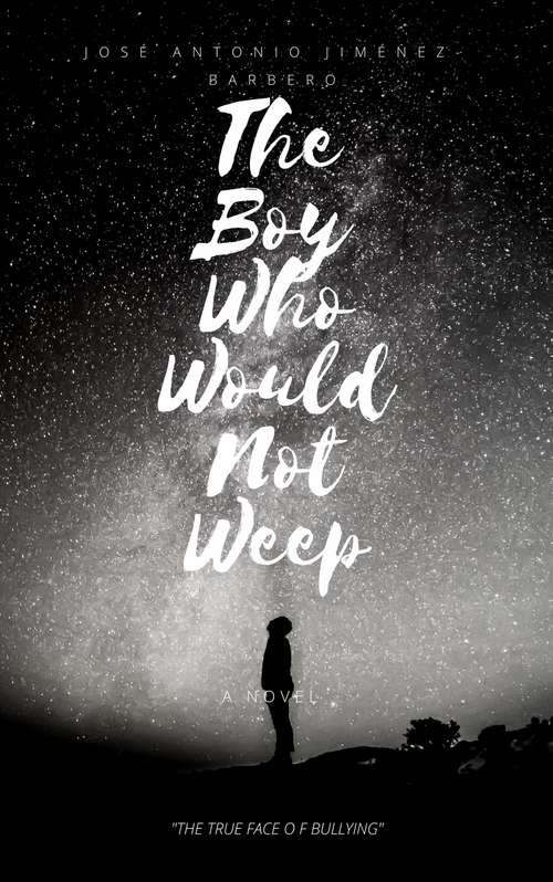 Book cover of The boy who would not weep. The true face of bullying