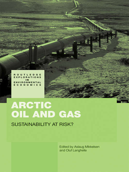 Book cover of Arctic Oil and Gas: Sustainability at Risk? (Routledge Explorations In Environmental Economics Ser.)