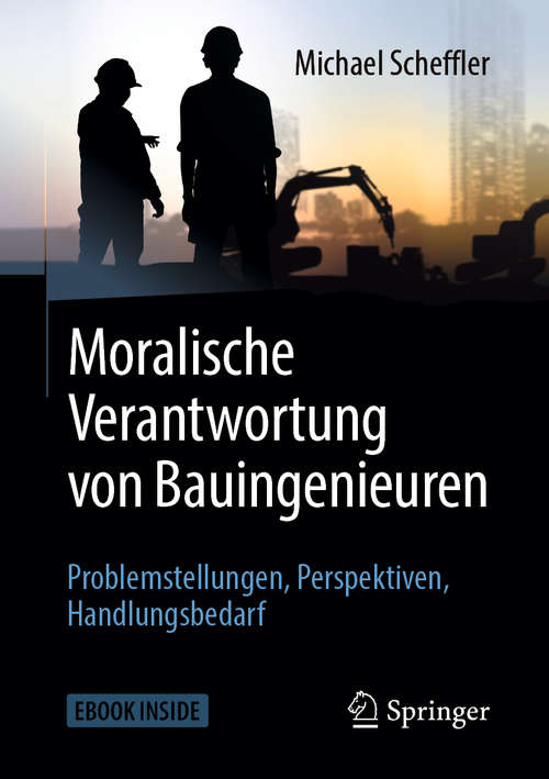 Book cover of Moralische Verantwortung von Bauingenieuren: Problemstellungen, Perspektiven, Handlungsbedarf (1. Aufl. 2019)