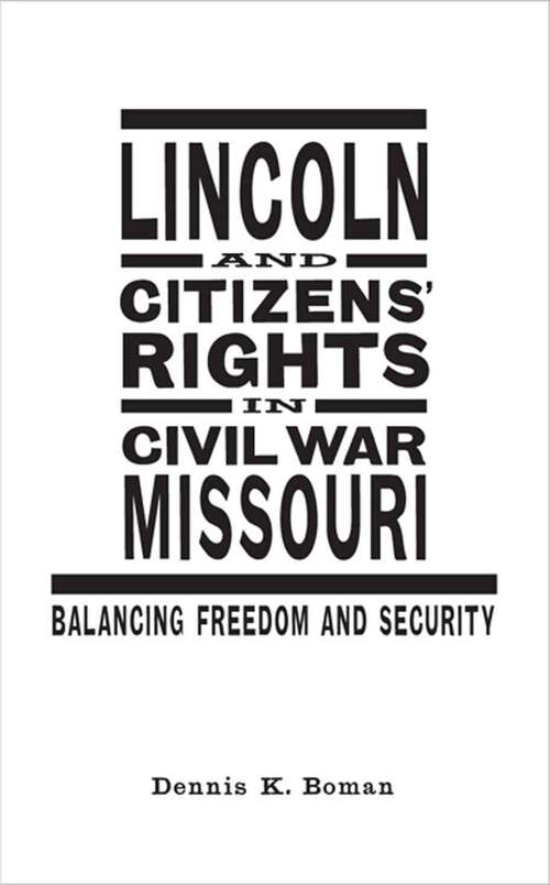 Book cover of Lincoln and Citizens' Rights in Civil War Missouri: Balancing Freedom and Security (Conflicting Worlds: New Dimensions of the American Civil War)