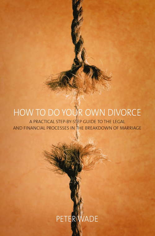 Book cover of How To Do Your Own Divorce: A Practical Step-by-step Guide to the Legal and Financial Processes in the Breakdown of Marriage