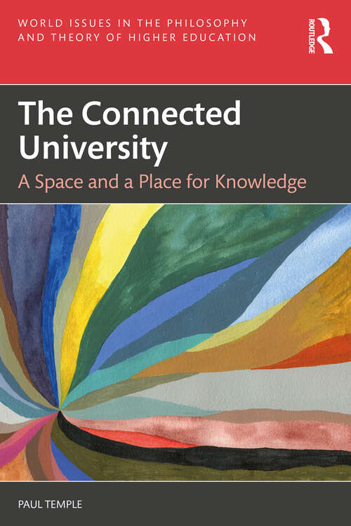 Book cover of The Connected University: A Space and a Place for Knowledge (World Issues in the Philosophy and Theory of Higher Education)