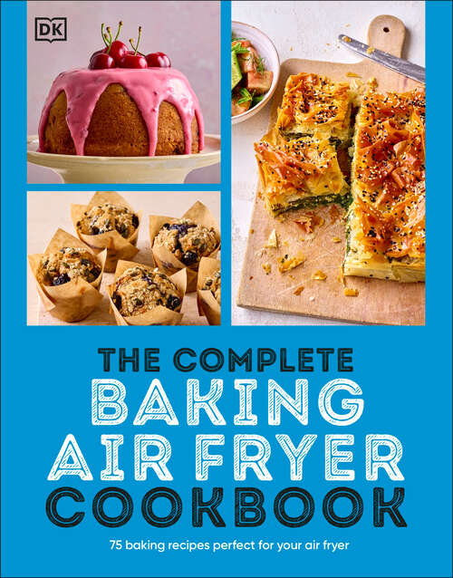 Book cover of The Complete Baking Air Fryer Cookbook: 75 Baking Recipes Perfect for Your Air Fryer