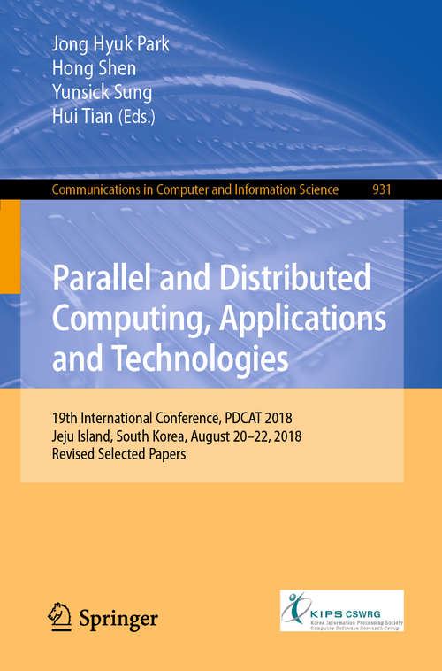 Book cover of Parallel and Distributed Computing, Applications and Technologies: 19th International Conference, Pdcat 2018, Jeju Island, South Korea, August 20-22, 2018, Revised Selected Papers (Communications in Computer and Information Science #931)