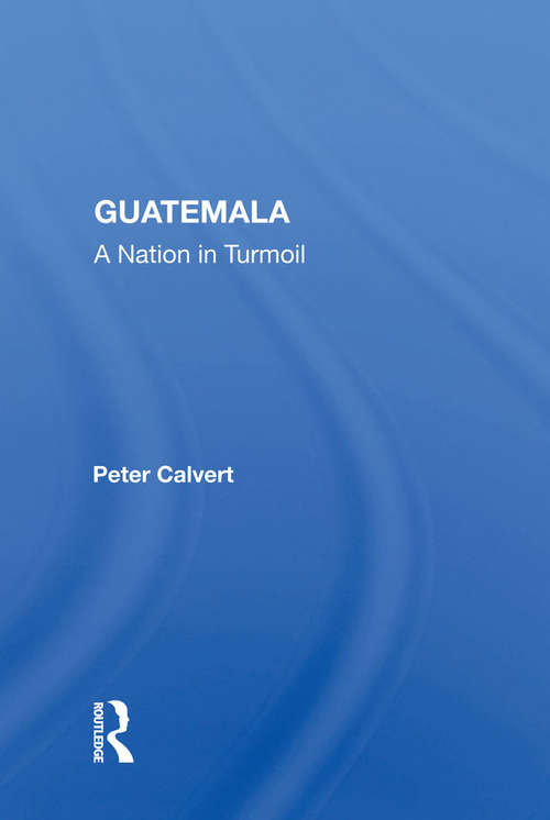 Book cover of Guatemala: A Nation In Turmoil