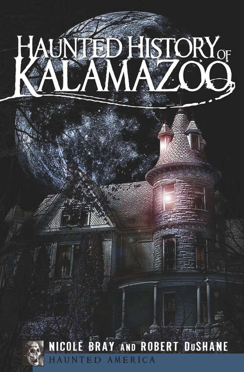Book cover of Haunted History of Kalamazoo (Haunted America)