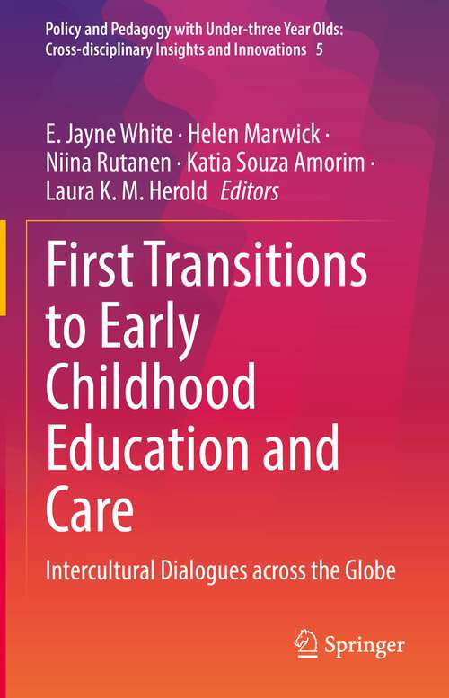 Book cover of First Transitions to Early Childhood Education and Care: Intercultural Dialogues across the Globe (1st ed. 2022) (Policy and Pedagogy with Under-three Year Olds: Cross-disciplinary Insights and Innovations #5)
