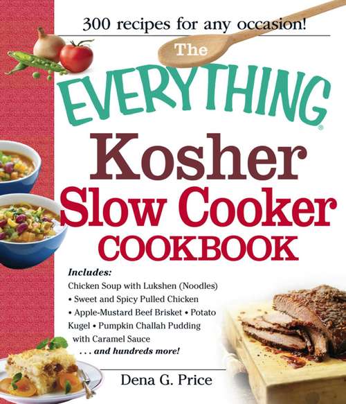 Book cover of The Everything Kosher Slow Cooker Cookbook: Includes Chicken Soup with Lukshen Noodles, Apple-Mustard Beef Brisket, Sweet and Spicy Pulled Chicken, Potato Kugel, Pumpkin Challah Pudding with Caramel Sauce and hundreds more!