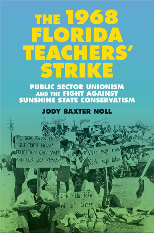 Book cover of The 1968 Florida Teachers' Strike: Public Sector Unionism and the Fight against Sunshine State Conservatism (Making the Modern South)