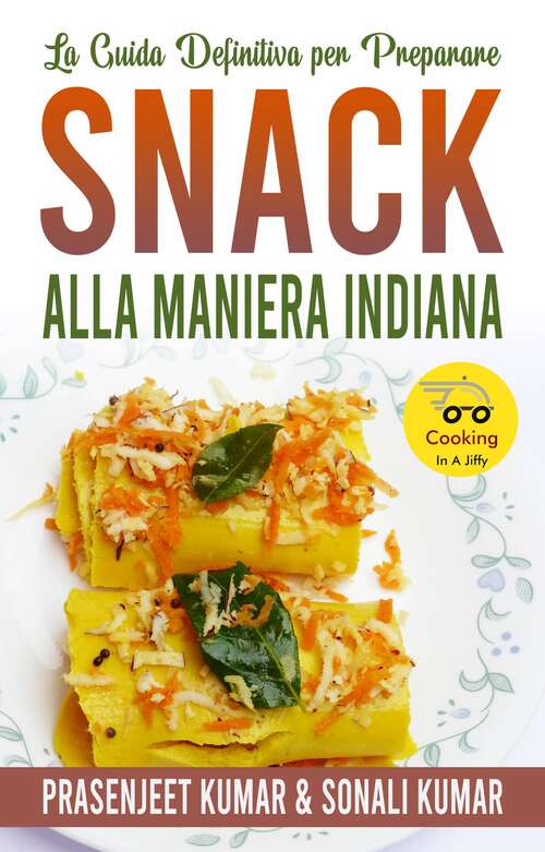 Book cover of La Guida Definitiva per Preparare Snack Alla Maniera Indiana (Cucinare in un lampo #12)