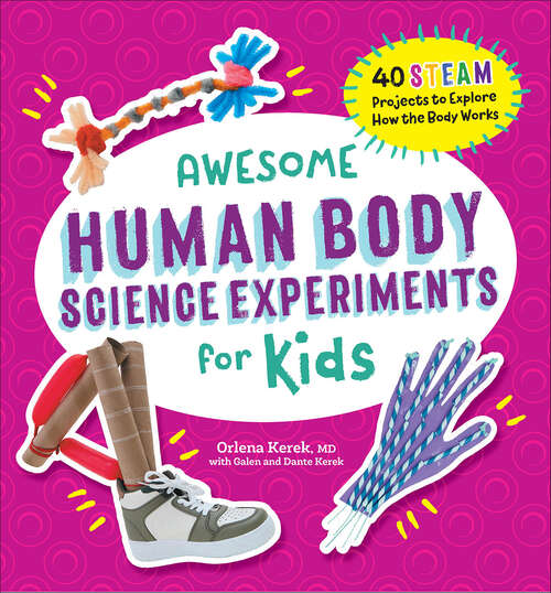 Book cover of Awesome Human Body Science Experiments for Kids: 40 STEAM Projects to Explore How the Body Works (Awesome STEAM Activities for Kids)