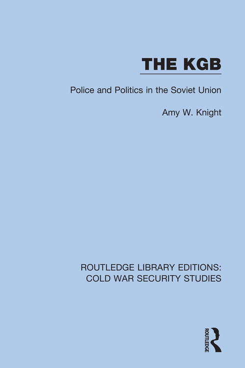 Book cover of The KGB: Police and Politics in the Soviet Union (Routledge Library Editions: Cold War Security Studies #28)