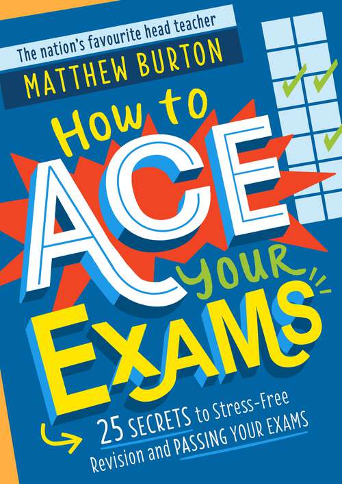 Book cover of How to Ace Your Exams: 25 secrets to stress-free revision and passing your exams