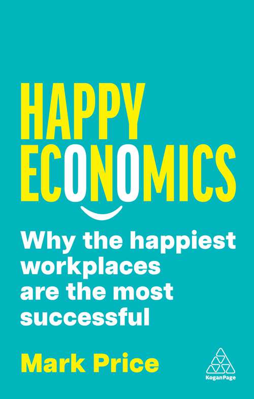 Book cover of Happy Economics: Why the Happiest Workplaces are the Most Successful