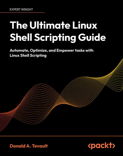 Book cover of The Ultimate Linux Shell Scripting Guide: Automate, Optimize, and Empower tasks with Linux Shell Scripting