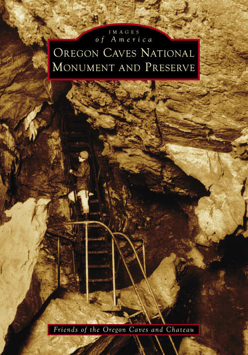 Book cover of Oregon Caves National Monument and Preserve (Images of America)