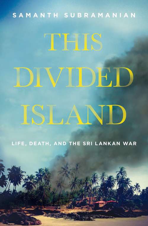 Book cover of This Divided Island: Life, Death, and the Sri Lankan War