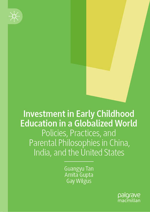 Book cover of Investment in Early Childhood Education in a Globalized World: Policies, Practices, and Parental Philosophies in China, India, and the United States (1st ed. 2019)