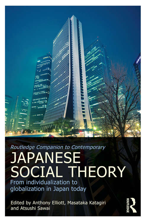 Book cover of Routledge Companion to Contemporary Japanese Social Theory: From Individualization to Globalization in Japan Today (Routledge Advances in Sociology)