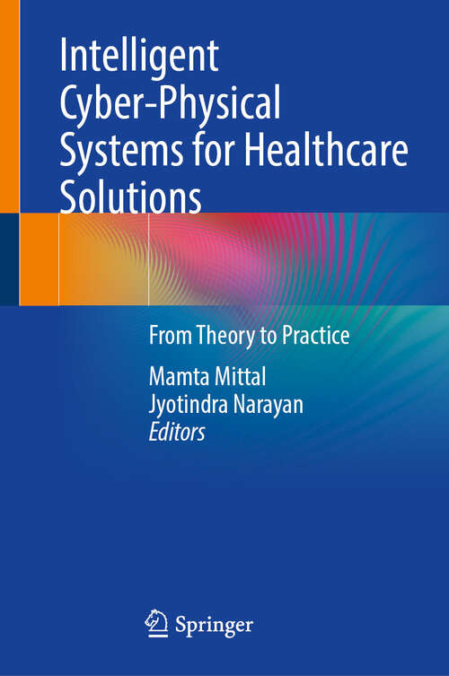 Book cover of Intelligent Cyber-Physical Systems for Healthcare Solutions: From Theory to Practice