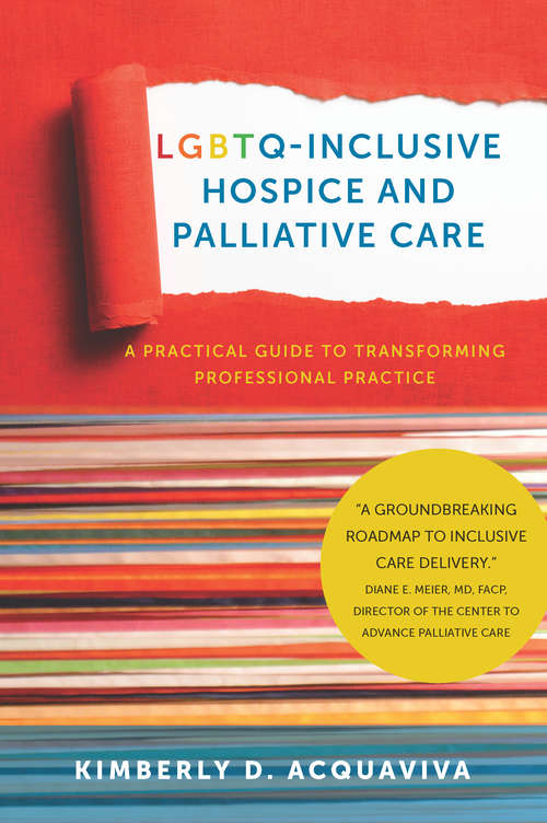 Book cover of LGBTQ-Inclusive Hospice and Palliative Care: A Practical Guide to Transforming Professional Practice