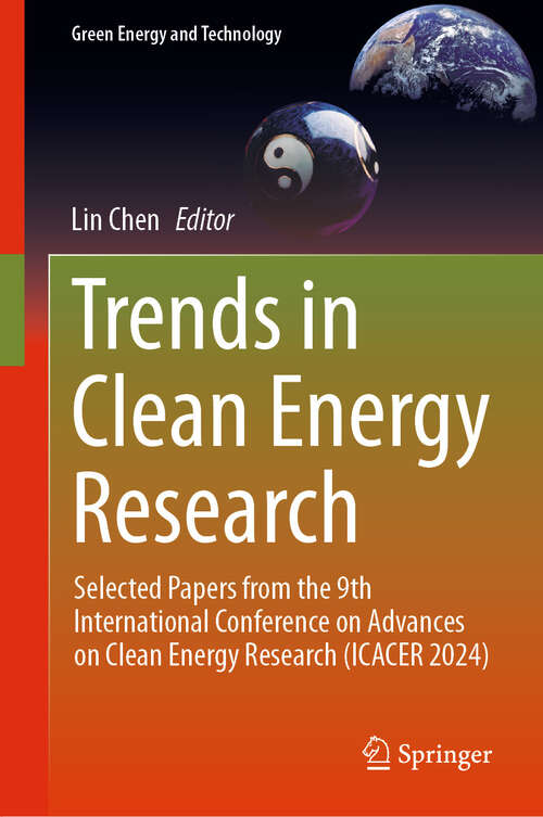 Book cover of Trends in Clean Energy Research: Selected Papers from the 9th International Conference on Advances on Clean Energy Research (ICACER 2024) (2024) (Green Energy and Technology)