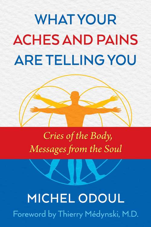 Book cover of What Your Aches and Pains Are Telling You: Cries of the Body, Messages from the Soul