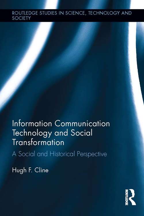 Book cover of Information Communication Technology and Social Transformation: A Social and Historical Perspective (Routledge Studies in Science, Technology and Society #25)