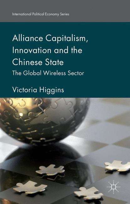 Book cover of Alliance Capitalism, Innovation and the Chinese State: The Global Wireless Sector (International Political Economy Series)