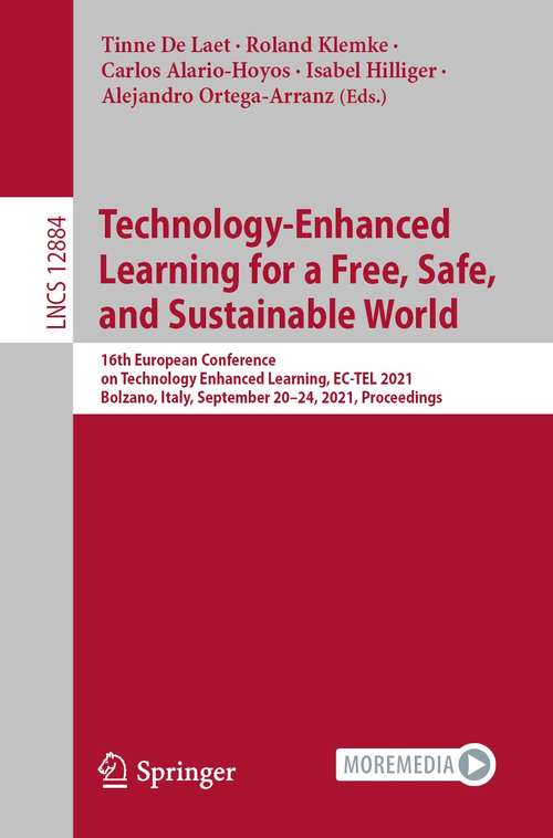 Book cover of Technology-Enhanced Learning for a Free, Safe, and Sustainable World: 16th European Conference on Technology Enhanced Learning, EC-TEL 2021, Bolzano, Italy, September 20-24, 2021, Proceedings (1st ed. 2021) (Lecture Notes in Computer Science #12884)