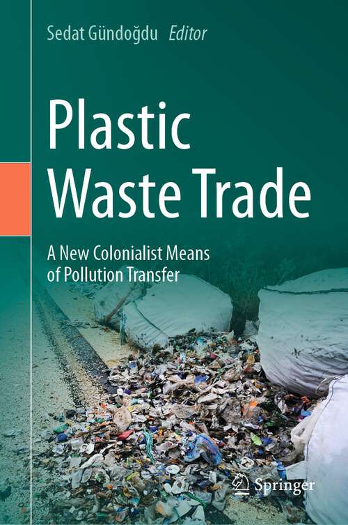 Book cover of Plastic Waste Trade: A New Colonialist Means of Pollution Transfer (2024)