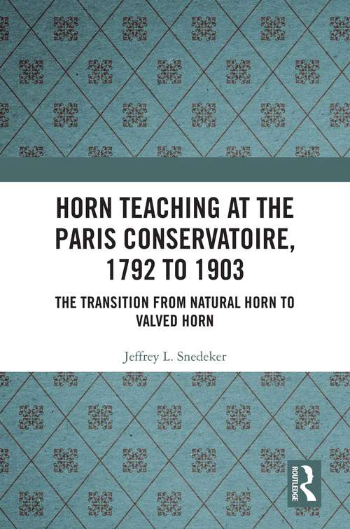 Book cover of Horn Teaching at the Paris Conservatoire, 1792 to 1903: The Transition from Natural Horn to Valved Horn