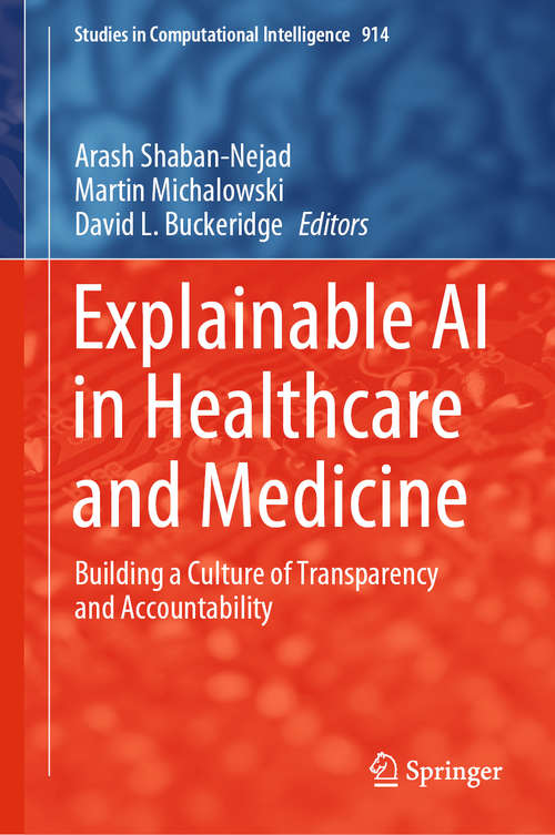 Book cover of Explainable AI in Healthcare and Medicine: Building a Culture of Transparency and Accountability (1st ed. 2021) (Studies in Computational Intelligence #914)