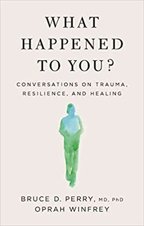 Book cover of What Happened To You?: Conversations On Trauma, Resilience, and Healing