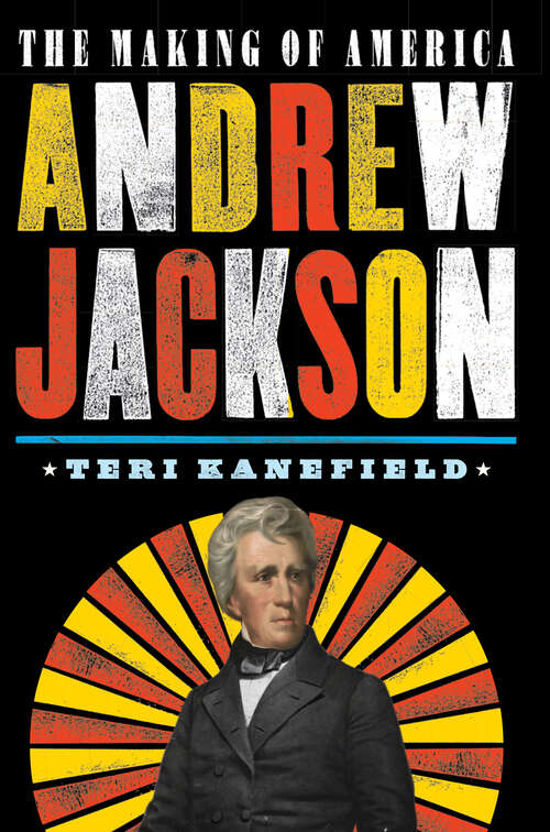 Book cover of Andrew Jackson: The Making Of America (The Making of America)