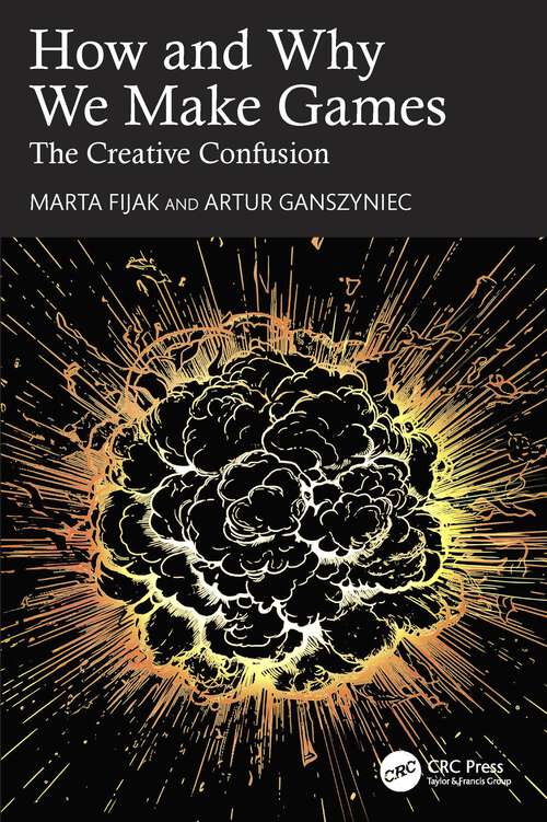 Book cover of How and Why We Make Games: The Creative Confusion