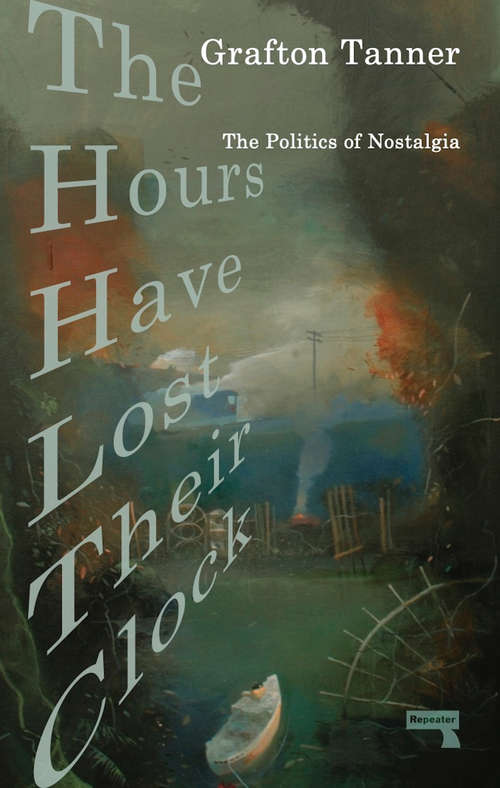 Book cover of The Hours Have Lost Their Clock: The Politics of Nostalgia