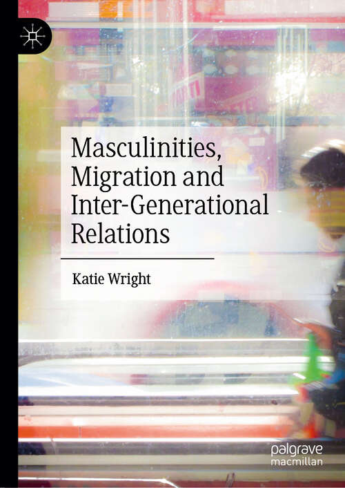 Book cover of Masculinities, Migration and Inter-Generational Relations