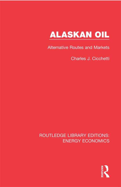 Book cover of Alaskan Oil: Alternative Routes and Markets (Routledge Library Editions: Energy Economics)